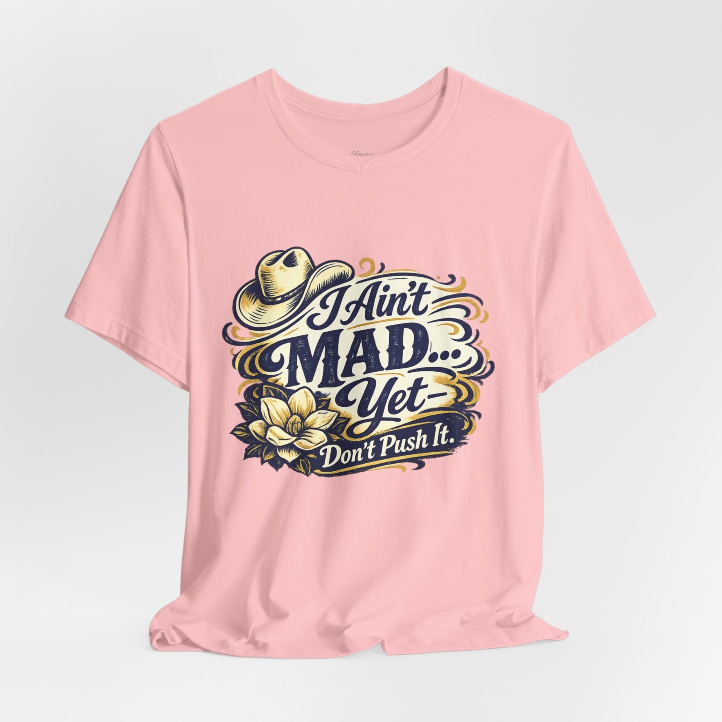 Ain't Mad Yet T‑Shirt — Funny Western Hat & Floral Graphic Tee
