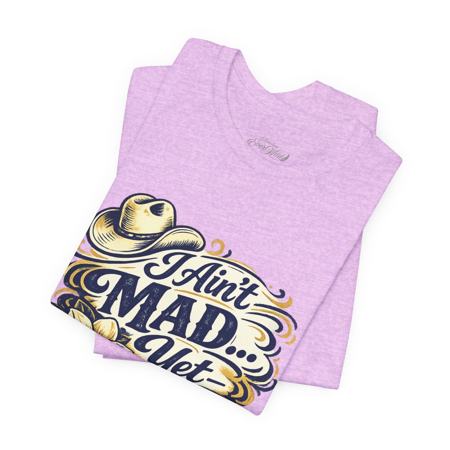 Ain't Mad Yet T‑Shirt — Funny Western Hat & Floral Graphic Tee