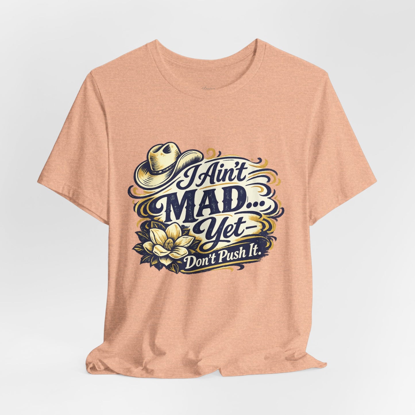 Ain't Mad Yet T‑Shirt — Funny Western Hat & Floral Graphic Tee