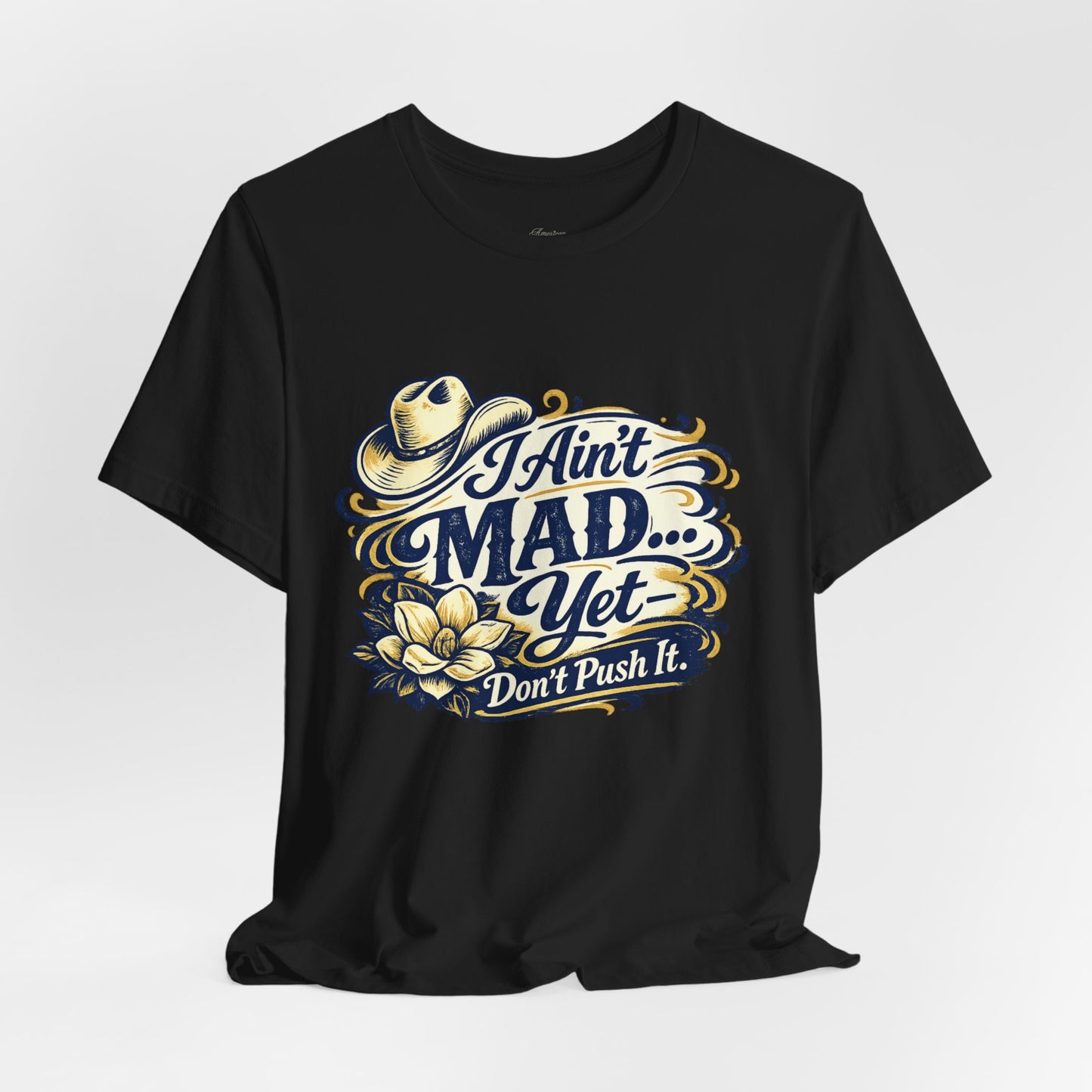 Ain't Mad Yet T‑Shirt — Funny Western Hat & Floral Graphic Tee