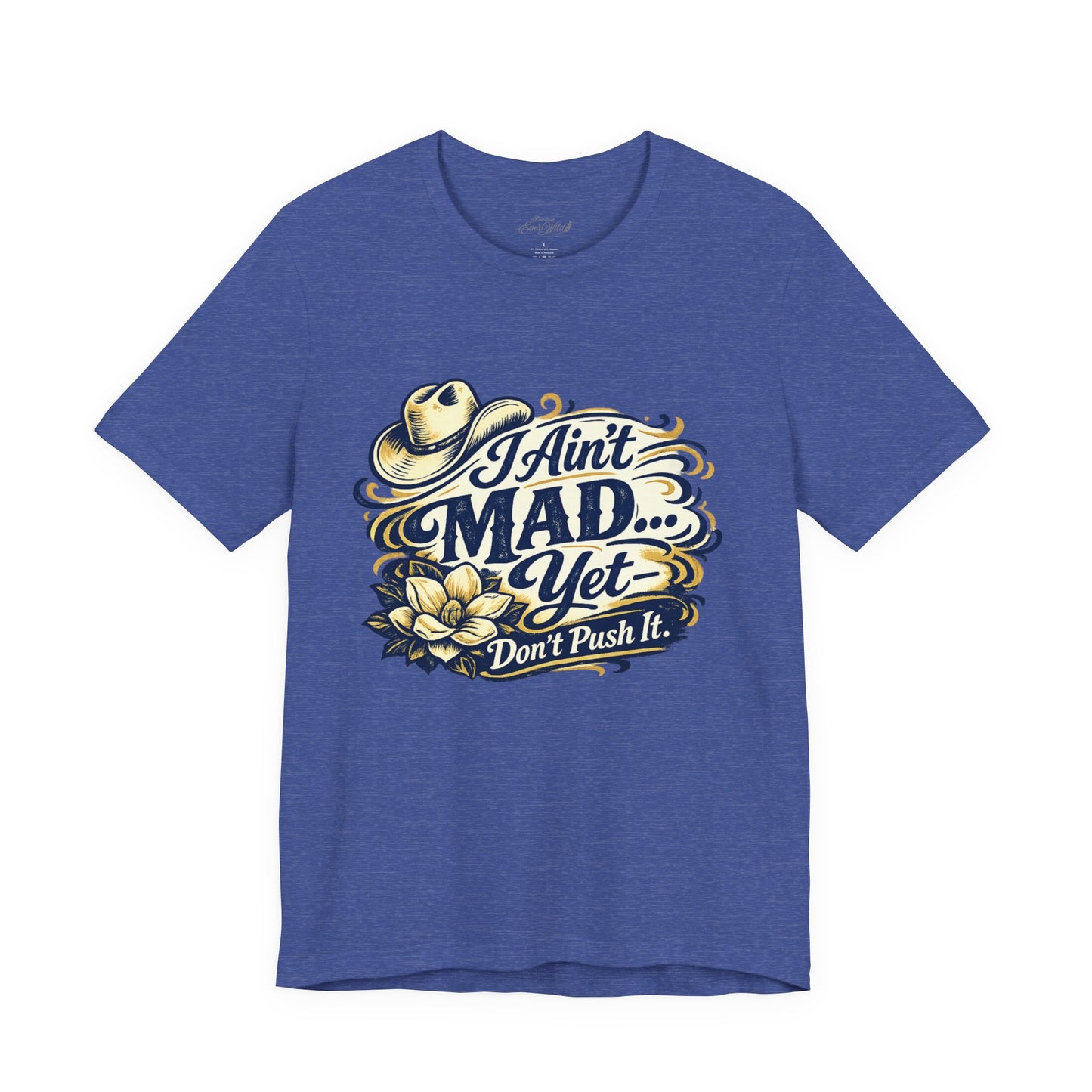 Ain't Mad Yet T‑Shirt — Funny Western Hat & Floral Graphic Tee