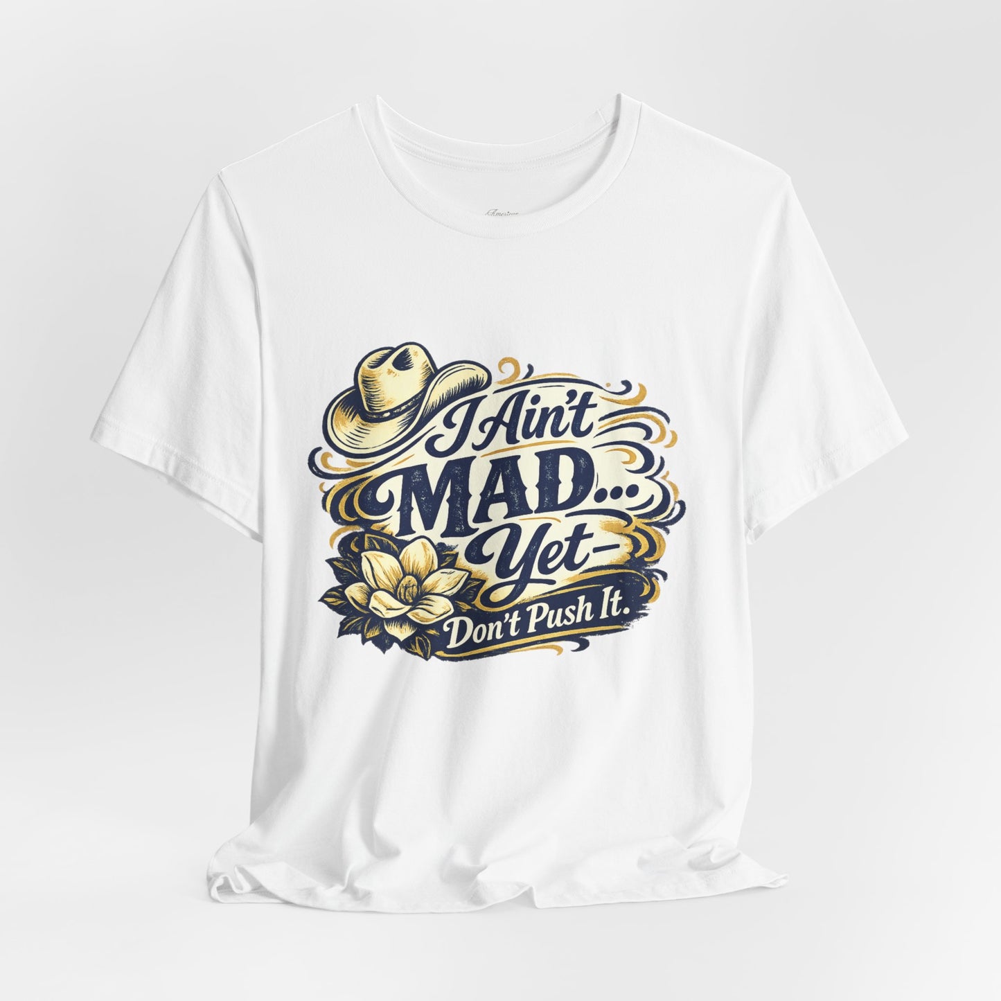 Ain't Mad Yet T‑Shirt — Funny Western Hat & Floral Graphic Tee