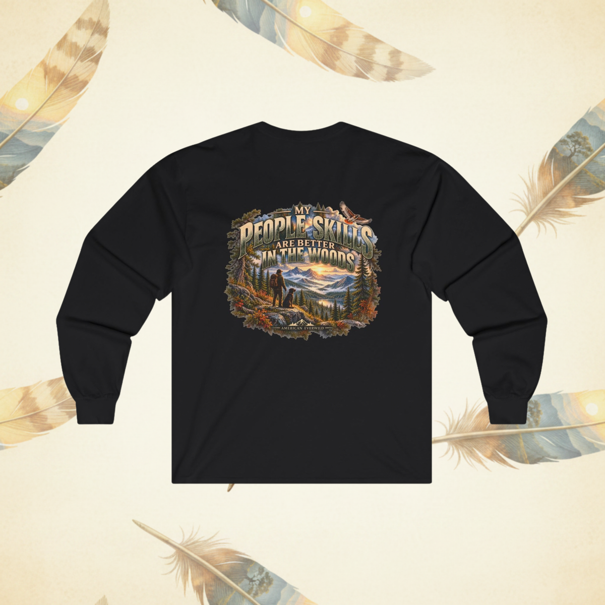 Long Sleeve Tee — “My People Skills are Better in the Woods” Rustic Nature Graphic