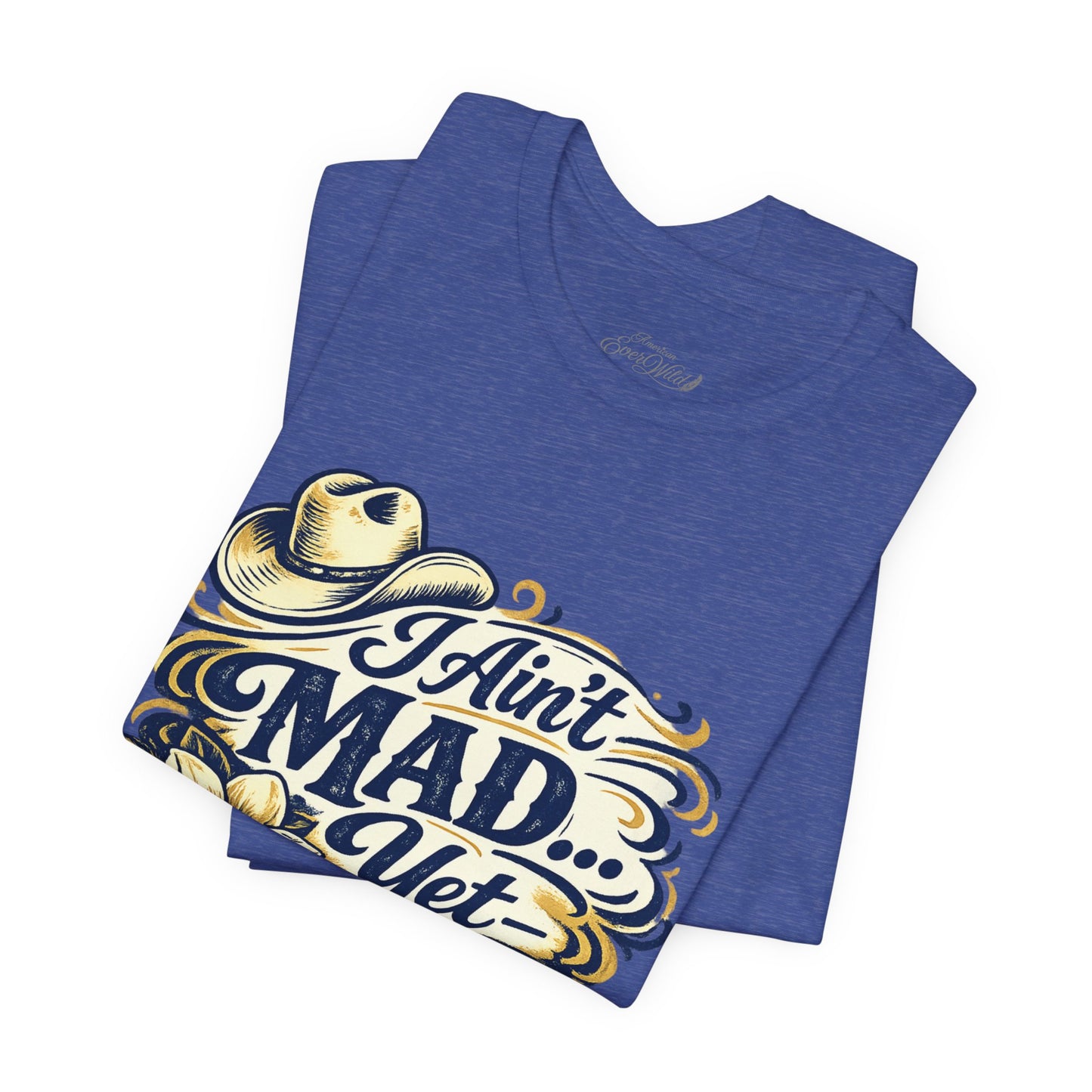 Ain't Mad Yet T‑Shirt — Funny Western Hat & Floral Graphic Tee