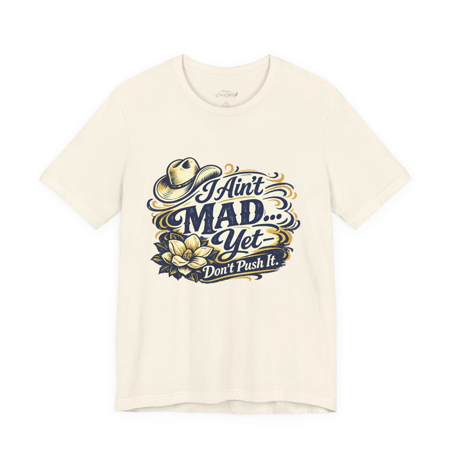 Ain't Mad Yet T‑Shirt — Funny Western Hat & Floral Graphic Tee