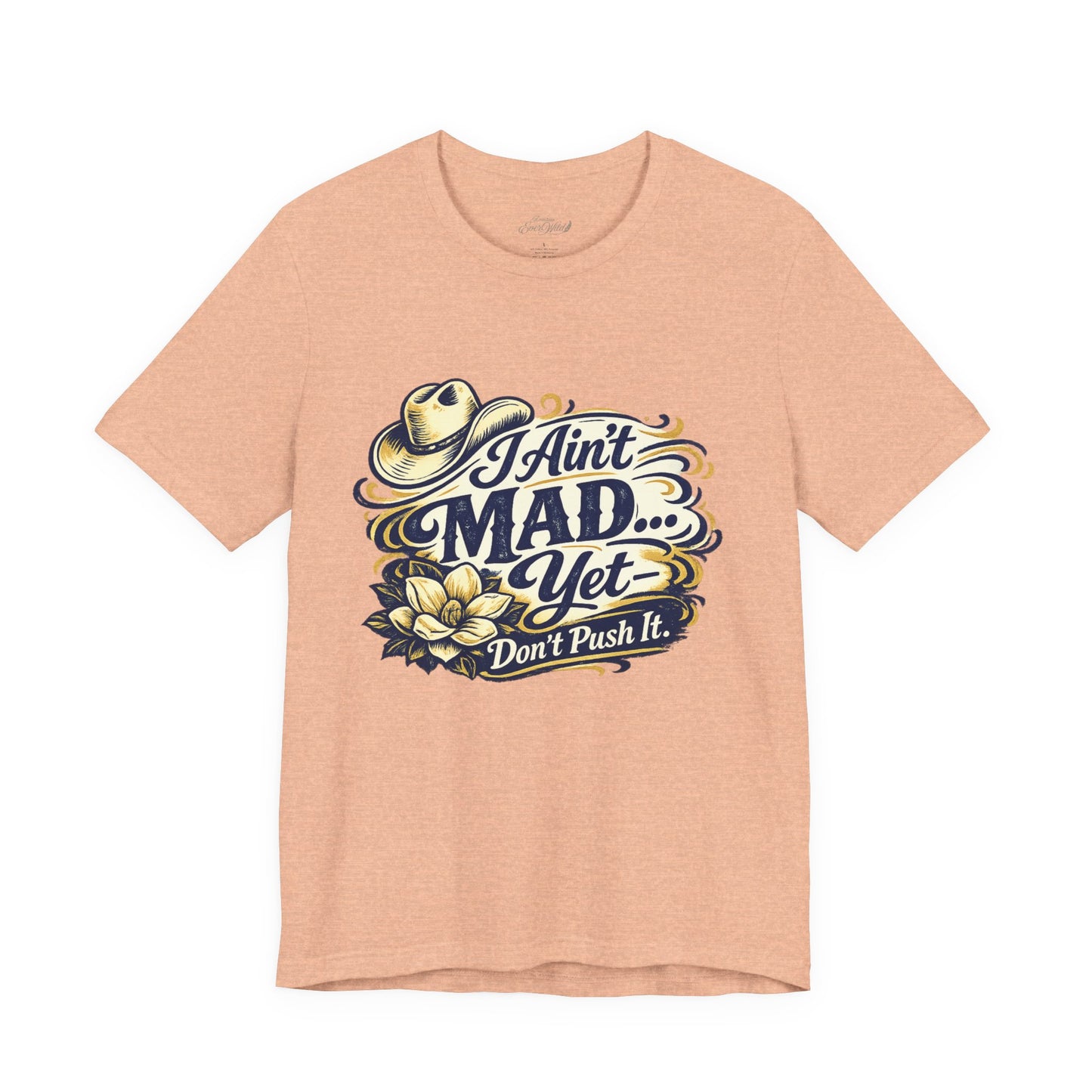 Ain't Mad Yet T‑Shirt — Funny Western Hat & Floral Graphic Tee