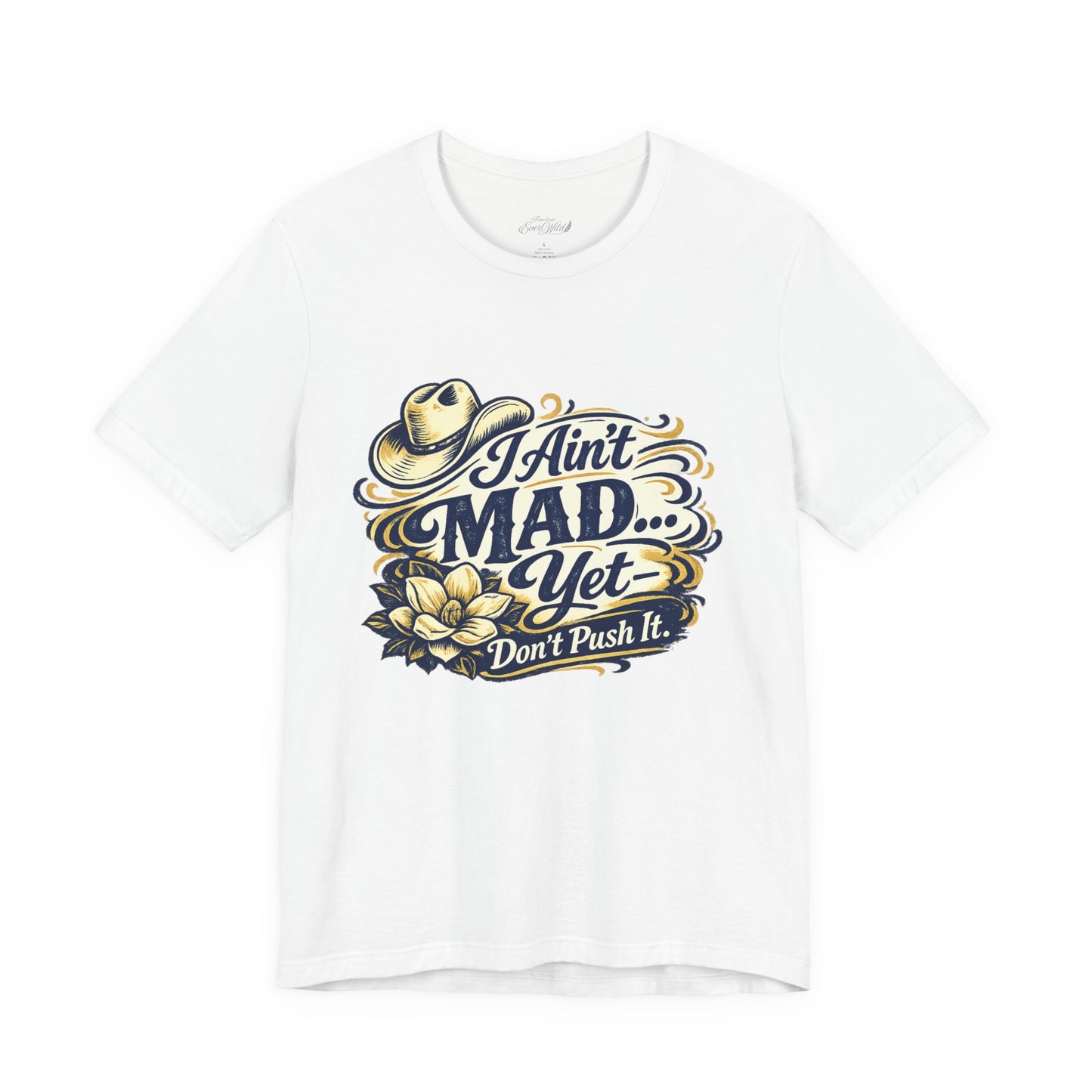 Ain't Mad Yet T‑Shirt — Funny Western Hat & Floral Graphic Tee