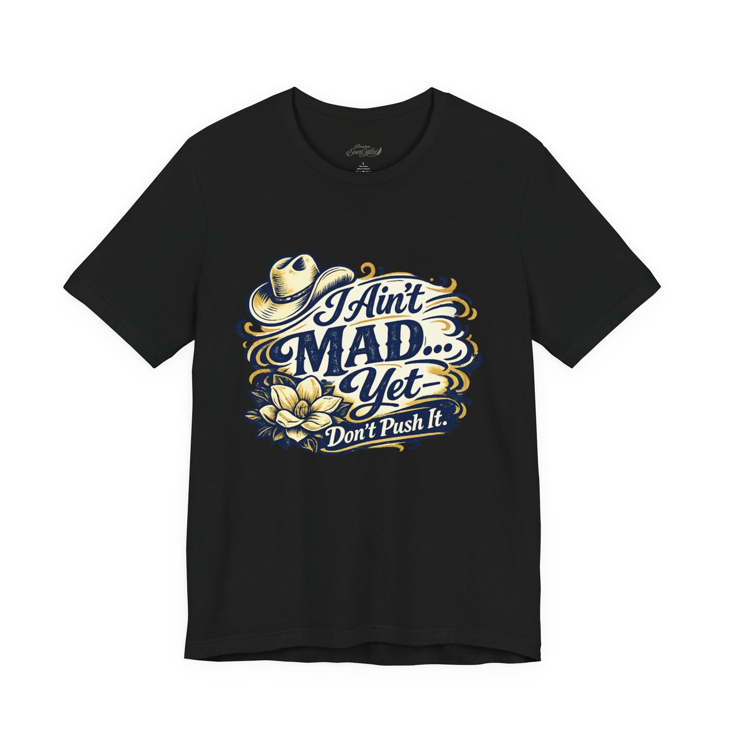 Ain't Mad Yet T‑Shirt — Funny Western Hat & Floral Graphic Tee
