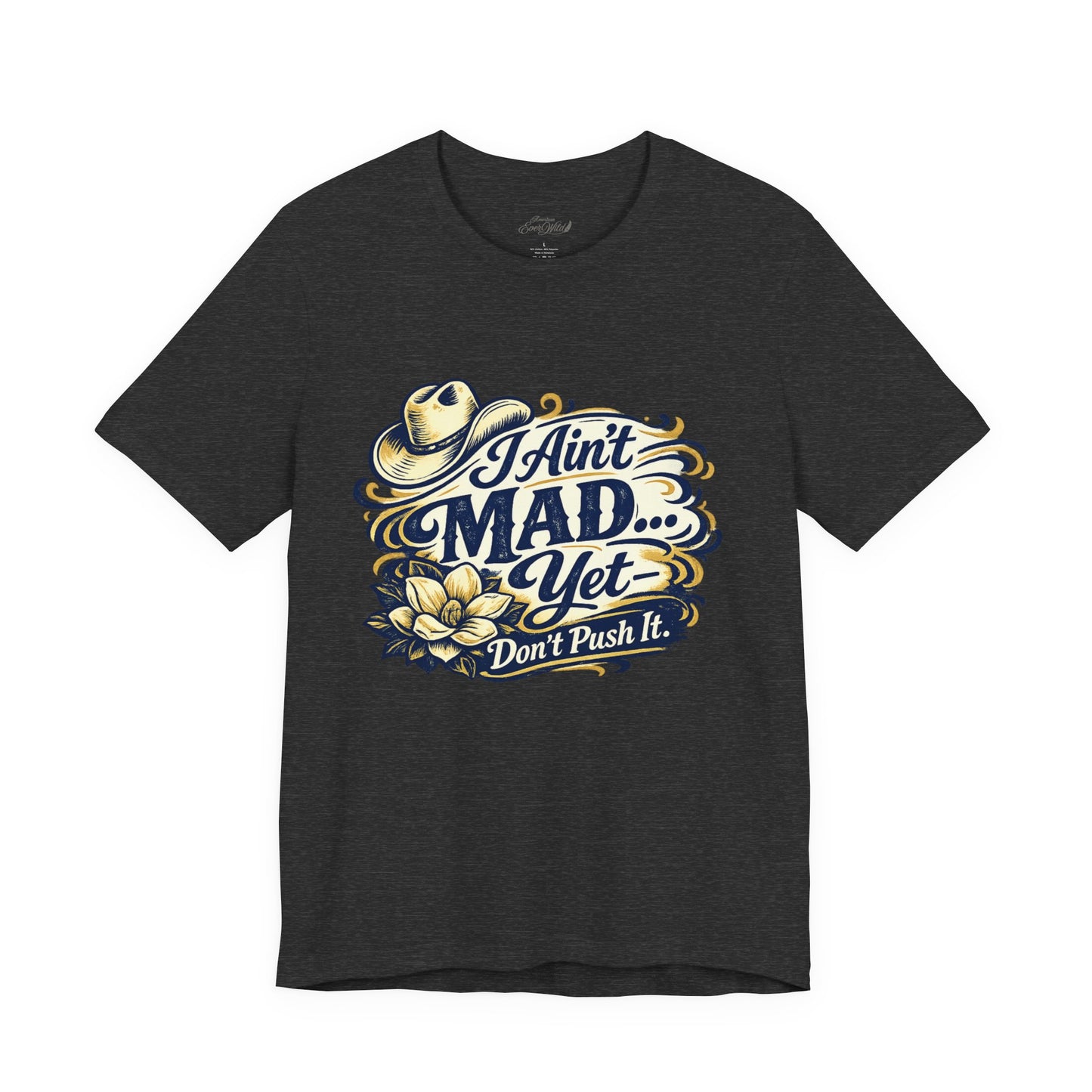 Ain't Mad Yet T‑Shirt — Funny Western Hat & Floral Graphic Tee