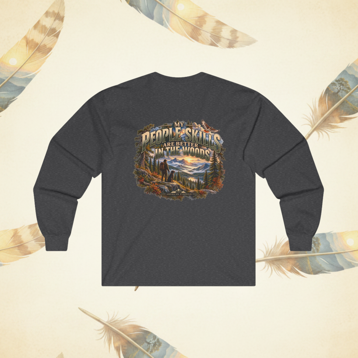 Long Sleeve Tee — “My People Skills are Better in the Woods” Rustic Nature Graphic