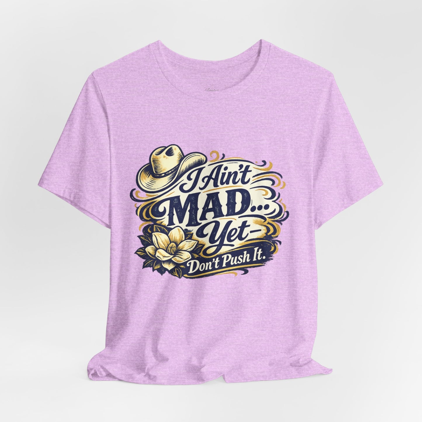 Ain't Mad Yet T‑Shirt — Funny Western Hat & Floral Graphic Tee