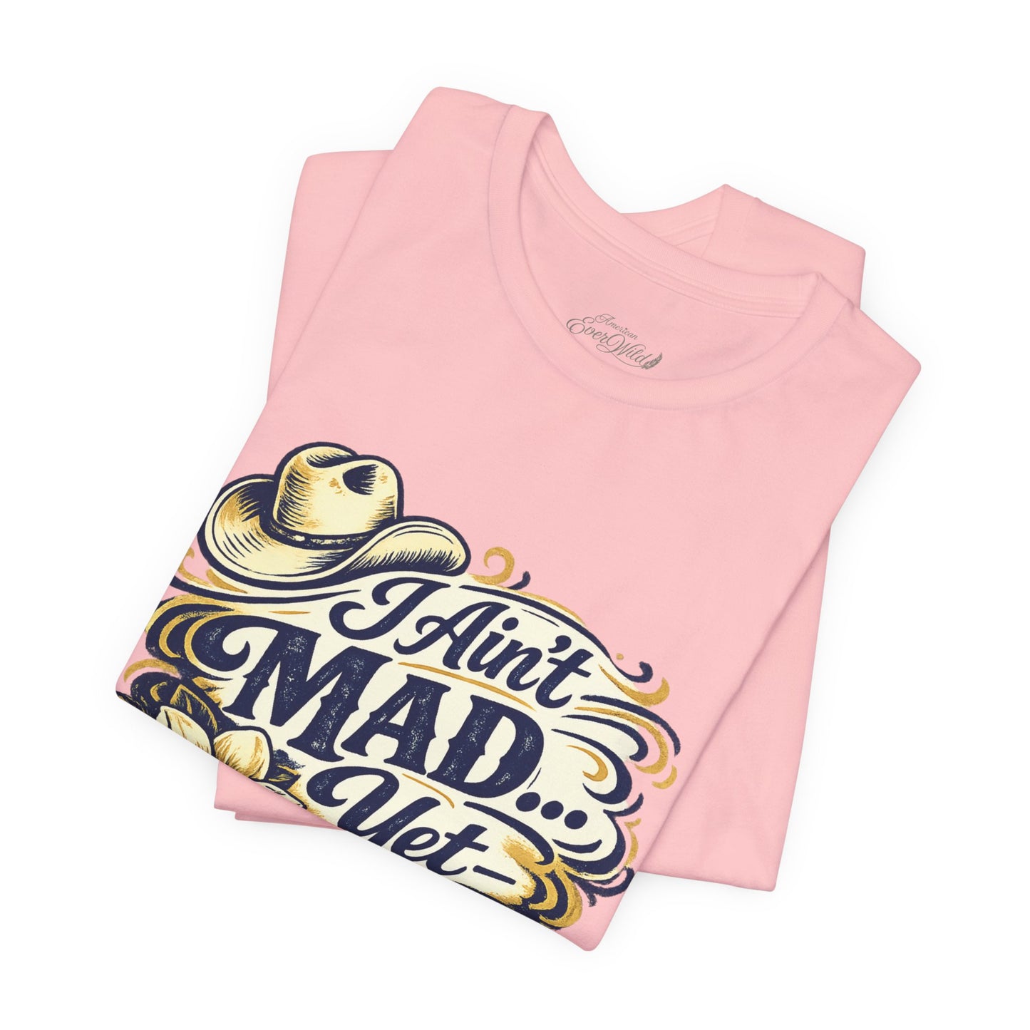 Ain't Mad Yet T‑Shirt — Funny Western Hat & Floral Graphic Tee