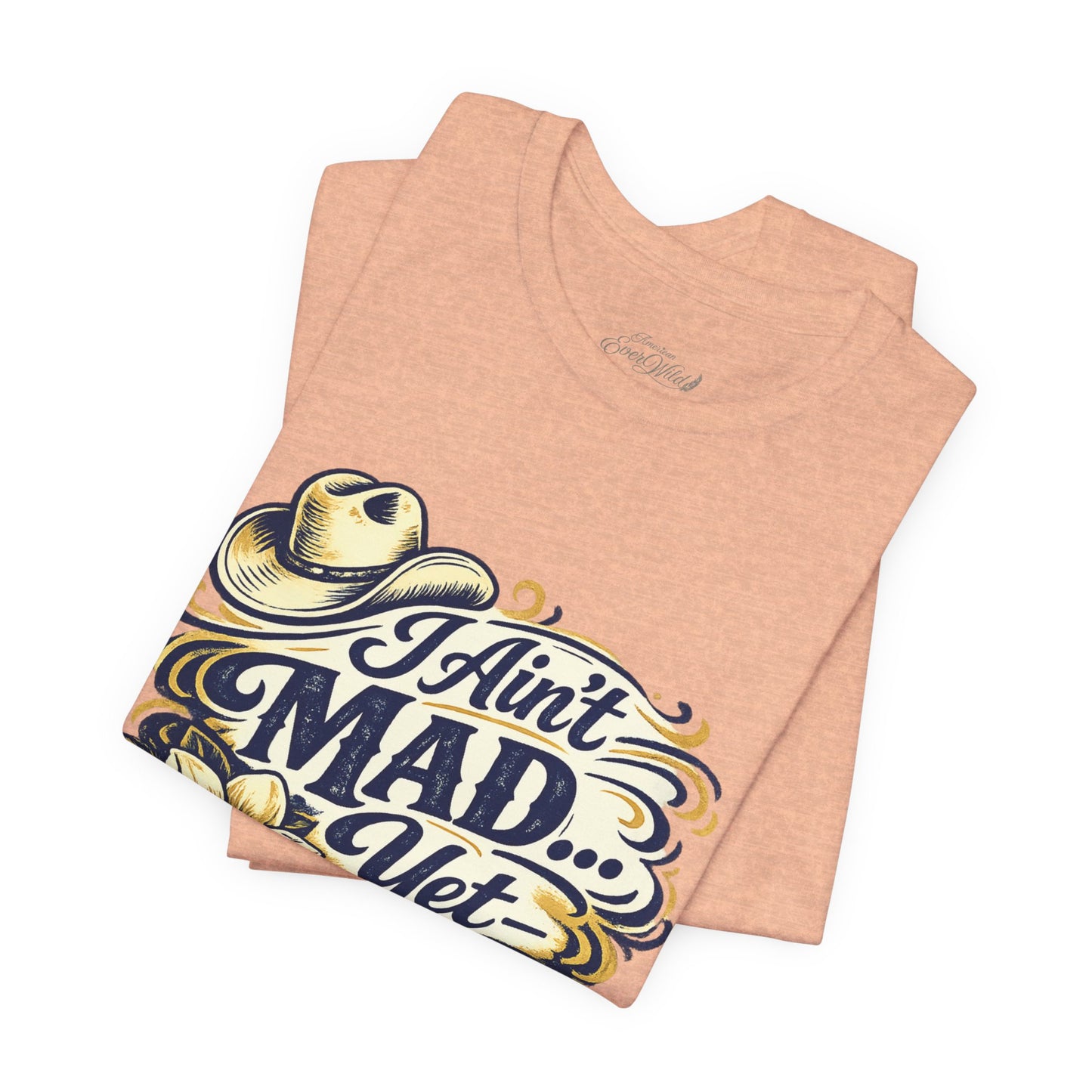 Ain't Mad Yet T‑Shirt — Funny Western Hat & Floral Graphic Tee