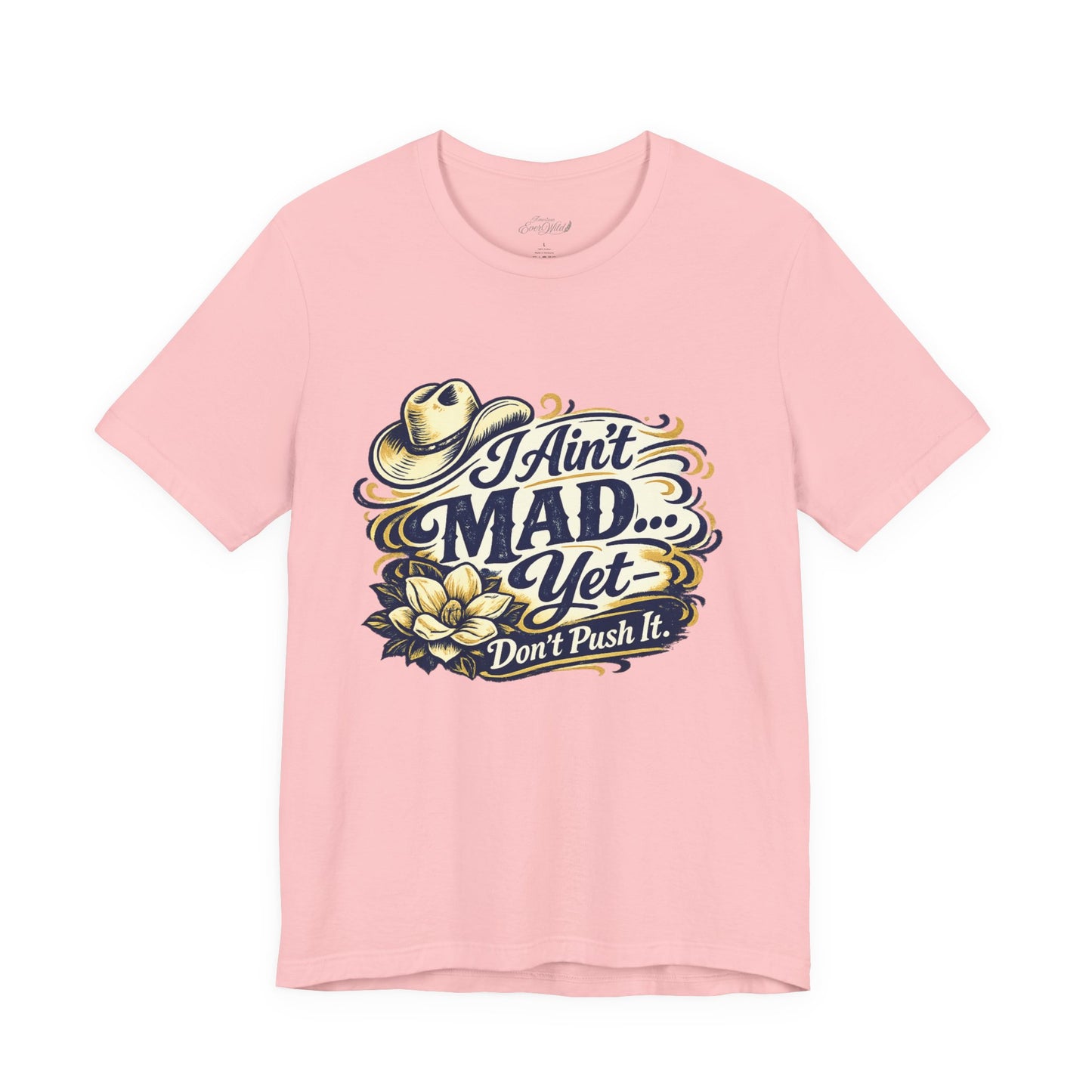 Ain't Mad Yet T‑Shirt — Funny Western Hat & Floral Graphic Tee