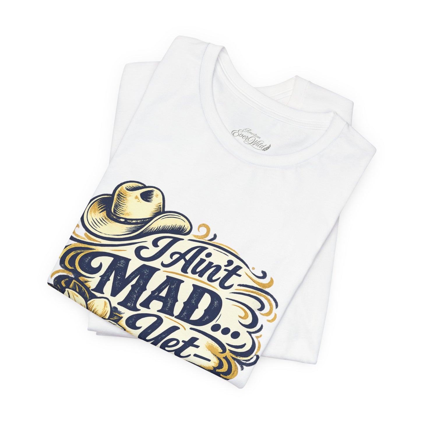 Ain't Mad Yet T‑Shirt — Funny Western Hat & Floral Graphic Tee