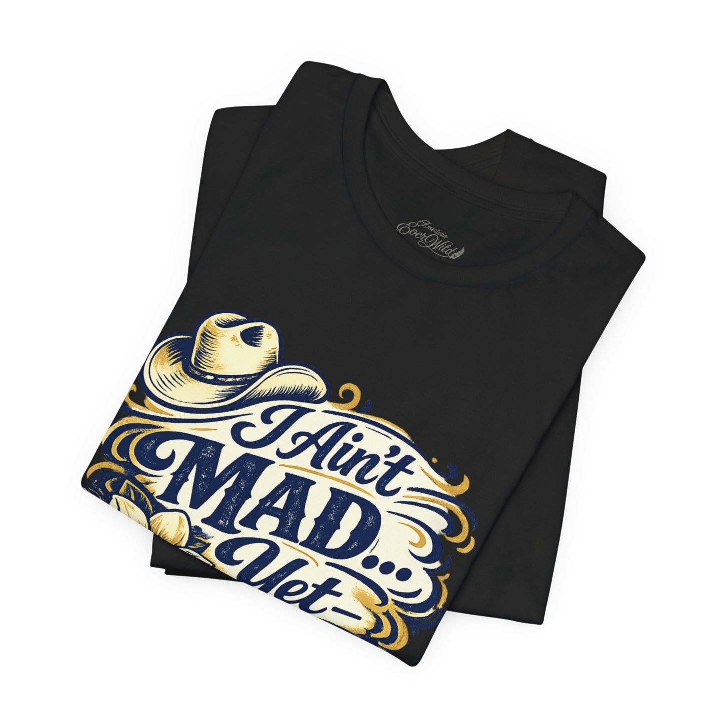 Ain't Mad Yet T‑Shirt — Funny Western Hat & Floral Graphic Tee
