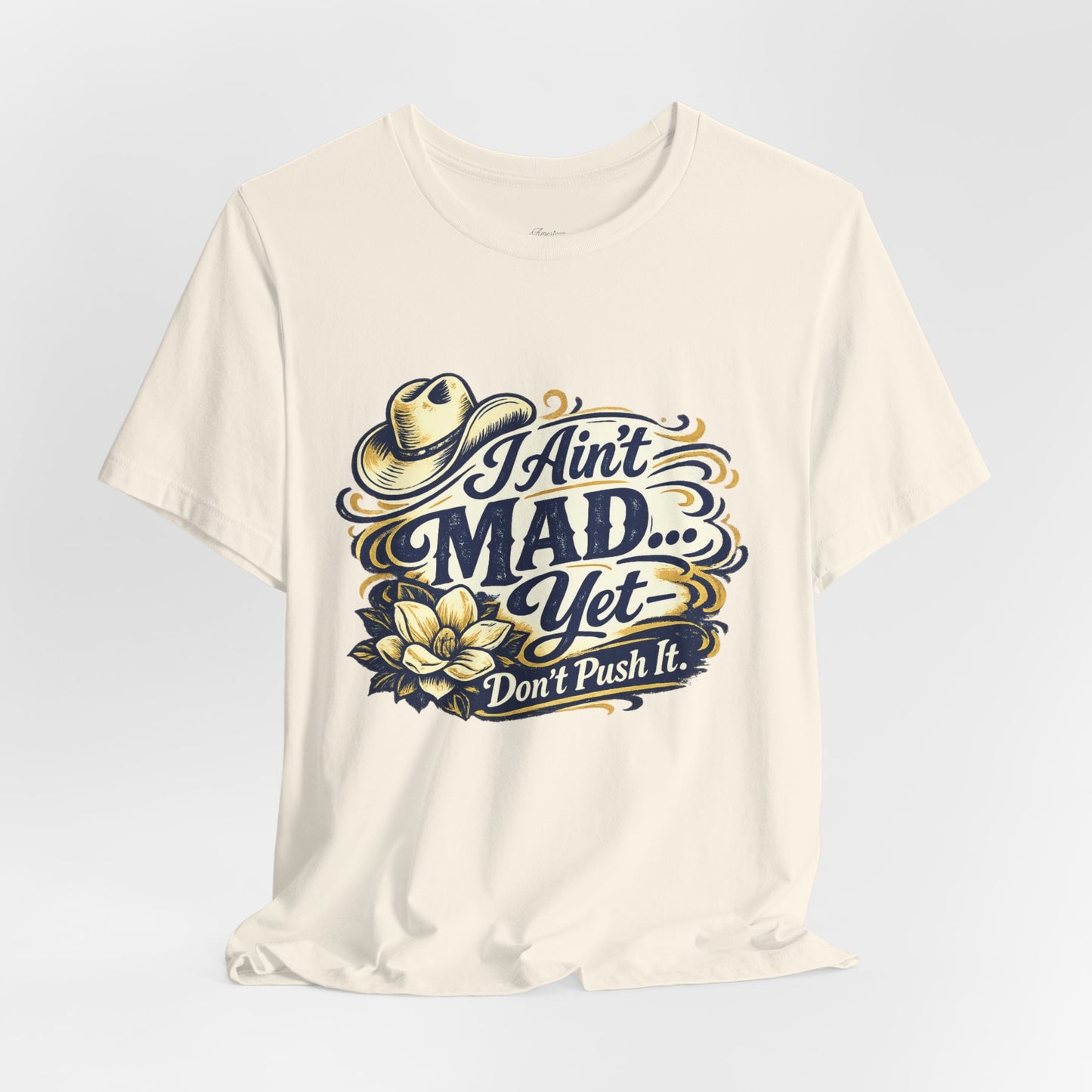 Ain't Mad Yet T‑Shirt — Funny Western Hat & Floral Graphic Tee