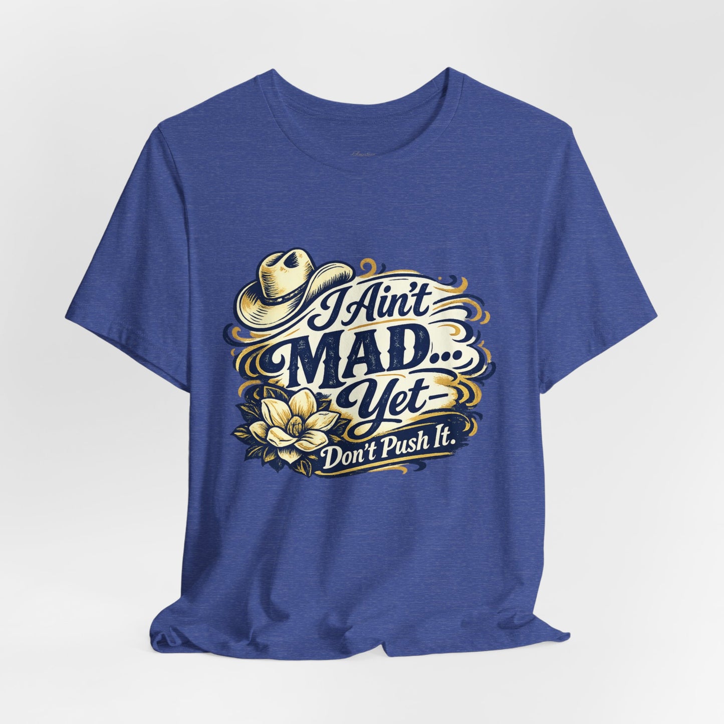 Ain't Mad Yet T‑Shirt — Funny Western Hat & Floral Graphic Tee