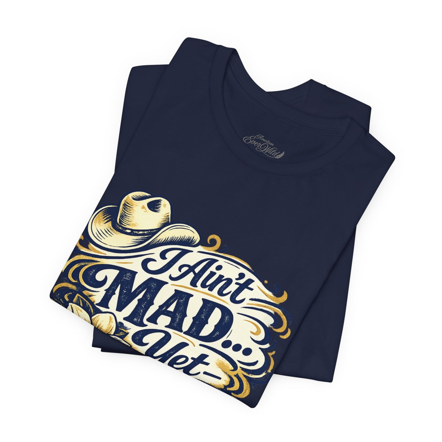Ain't Mad Yet T‑Shirt — Funny Western Hat & Floral Graphic Tee
