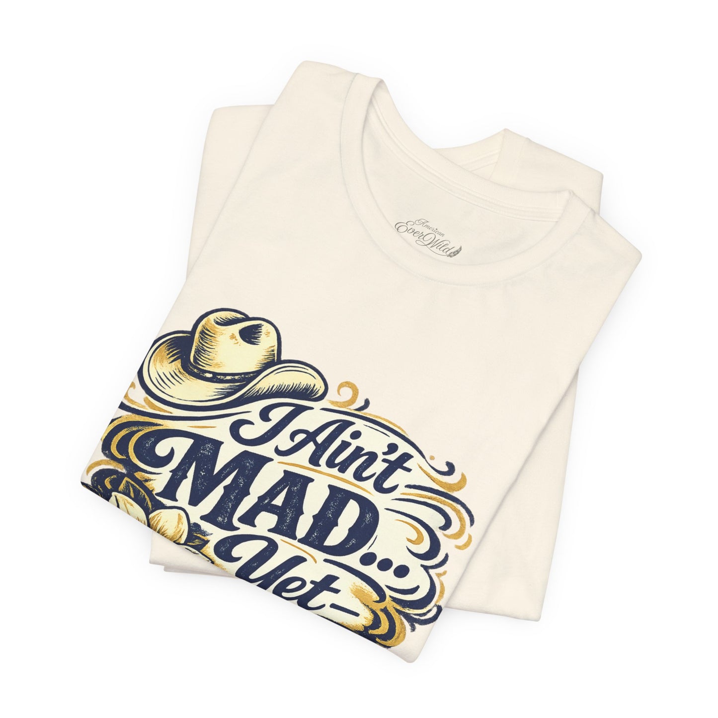 Ain't Mad Yet T‑Shirt — Funny Western Hat & Floral Graphic Tee