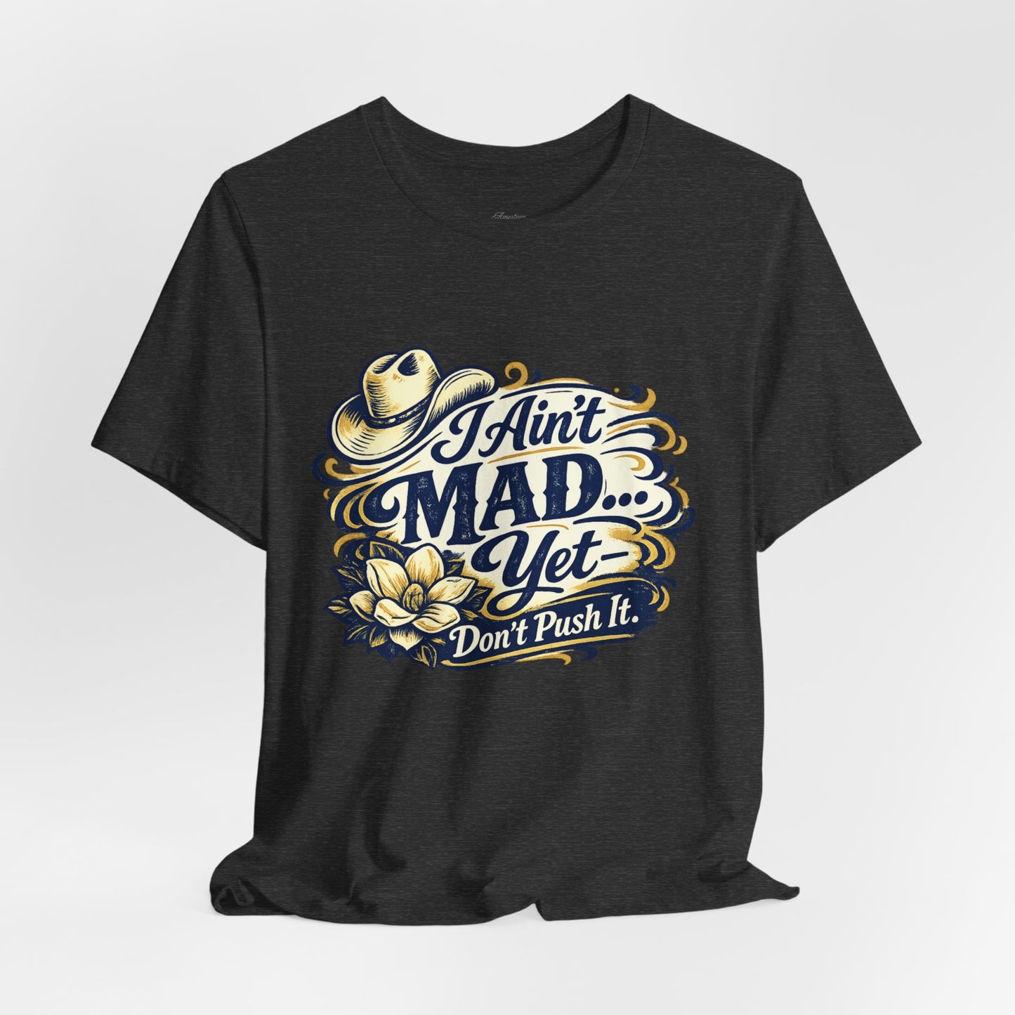Ain't Mad Yet T‑Shirt — Funny Western Hat & Floral Graphic Tee