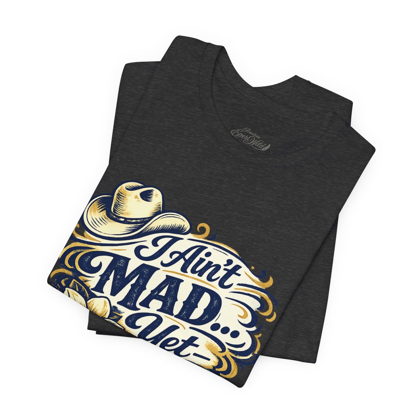 Ain't Mad Yet T‑Shirt — Funny Western Hat & Floral Graphic Tee