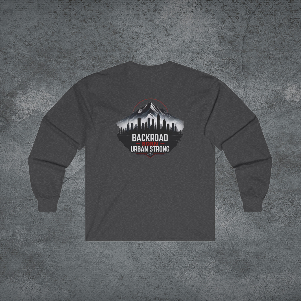 BackRoad Born—Urban Strong Long Sleeve Tee